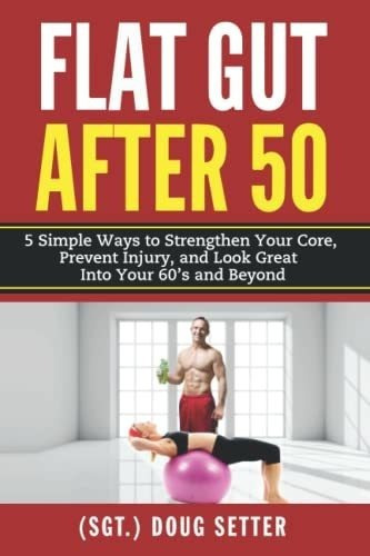 Flat Gut After 50 5 Simple Ways To Strengthen Your