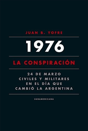 1976 La Conspiracion, De Juan B. Yofre. Editorial Sudamericana, Tapa Blanda En Español, 2016