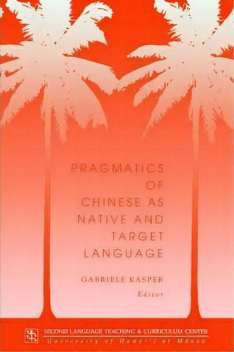 Pragmatics Of Chinese As Native And Target Language, De Gabriele Kasper. Editorial University Hawaii Press, Tapa Blanda En Inglés