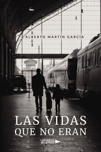 Las Vidas Que No Eran, De Alberto Martín García. Editorial Universo De Letras, Tapa Blanda, Edición 1era Edición En Español