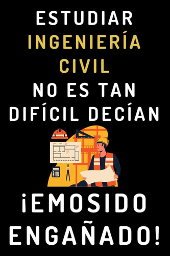 Libro: Estudiar Ingeniería Civil No Es Tan Difícil Decían ¡e