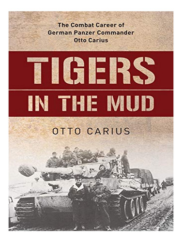 Tigers In The Mud - Robert Edwards, Otto Carius. Eb16