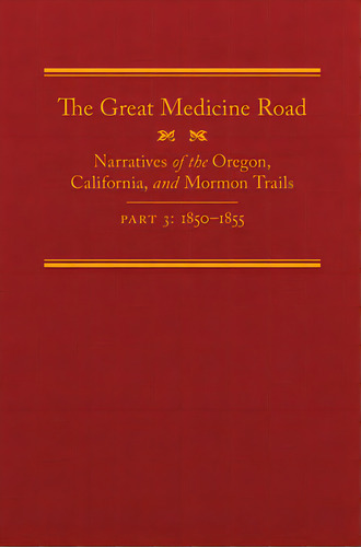 The Great Medicine Road, Part 3, 24: Narratives Of The Oregon, California, And Mormon Trails, 185..., De Tate, Michael L.. Editorial Arthur H Clark Co, Tapa Dura En Inglés