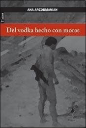 Del Vodka Hecho Con Moras (coleccion El Aura) - Arzoumanian