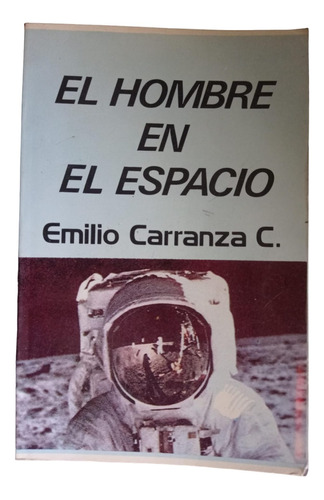 El Hombre En El Espacio Emilio Carranza C.