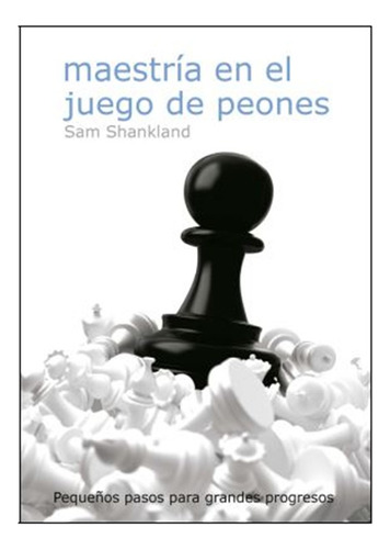 Maestría En El Juego De Peones - Shankland, Sam