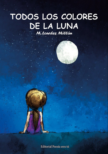 Todos Los Colores De La Luna, De Millán Pérez, M. Lourdes. Editorial Poesia Eres Tu, Tapa Blanda En Español