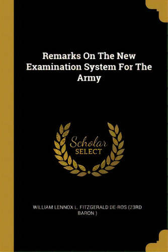 Remarks On The New Examination System For The Army, De William Lennox L. Fitzgerald De-ros (23r. Editorial Wentworth Pr, Tapa Blanda En Inglés