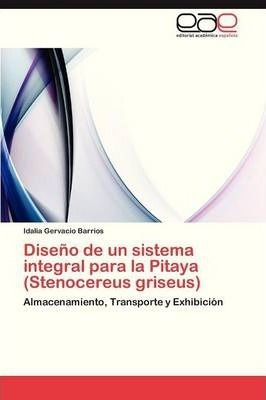 Diseno De Un Sistema Integral Para La Pitaya (stenocereus...