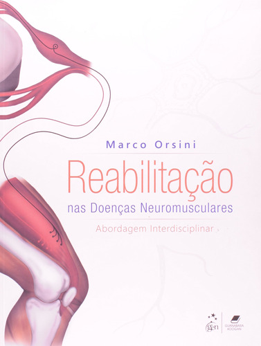 Reabilitação nas Doenças Neuromusculares - Abordagem Interdisciplinar, de Orsini, Marco. Editora Guanabara Koogan Ltda., capa mole em português, 2012