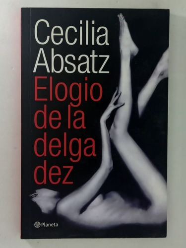 Elogio De La Delgadez, De Cecilia Absatz. Editorial Planeta, Tapa Blanda En Castellano