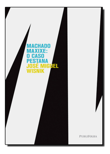 Machado Maxixe: O Caso Pestana, De José  Miguel Wisnik. Editora Publifolha, Capa Dura Em Português