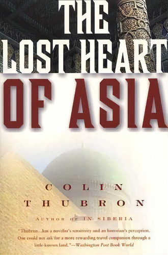The Lost Heart Of Asia, De Colin Thubron. Editorial Harpercollins Publishers Inc, Tapa Blanda En Inglés
