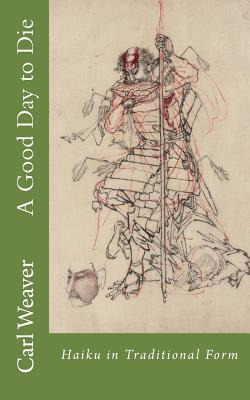 Libro A Good Day To Die: Haiku In Traditional Form - Weav...