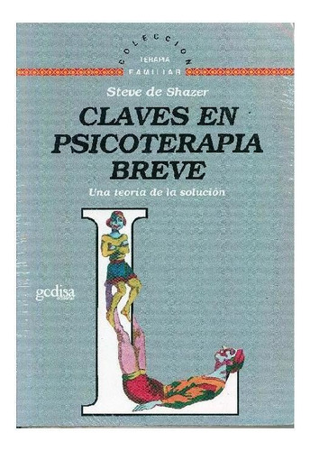 Claves en psicoterapia breve: Una teoría de la solución, de Shazer, Steve de. Serie Terapia Familiar Editorial Gedisa en español, 2000