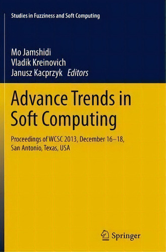 Advance Trends In Soft Computing : Proceedings Of Wcsc 2013, December 16-18, San Antonio, Texas, Usa, De Mo Jamshidi. Editorial Springer International Publishing Ag, Tapa Blanda En Inglés