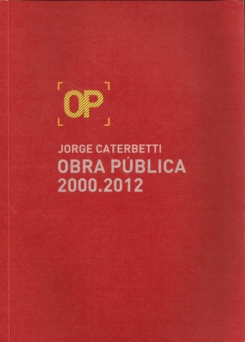Op  Jorge Caterbetti  Obra Publica 2000 . 2012 - Cat, de CATERBETTI , ALONSO. Editorial Yoeditor en español