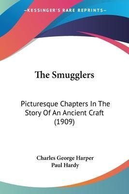 The Smugglers : Picturesque Chapters In The Story Of An A...