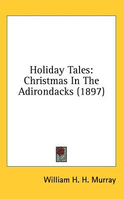 Libro Holiday Tales: Christmas In The Adirondacks (1897) ...
