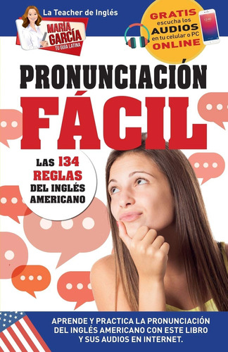 Pronunciación Fácil. Las 134 Reglas Del Inglés Americano....