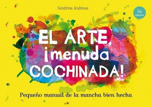 El Arte, ¡menuda Cochinada! Pequeño Manual De La Mancha Bien Hecha, De Andrews, Sandrine. Editorial Oceano, Tapa Blanda En Español, 2022