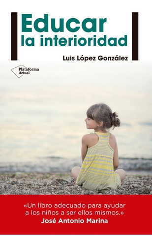 Educar La Interioridad, De Luis López González. Editorial Plataforma, Tapa Blanda En Español, 2015