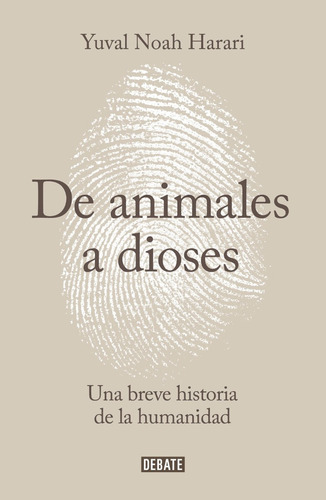 De Animales A Dioses, Breve Historia De La Humanidad, De Harari, Yuval Noah. Editorial Debate En Español