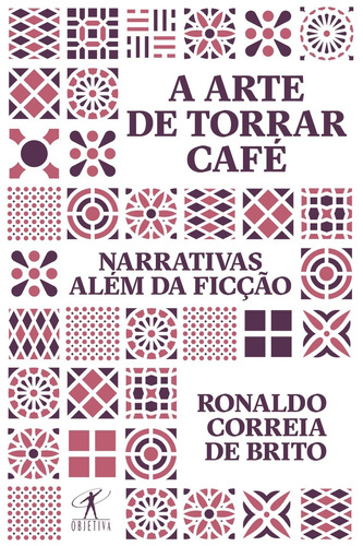 A arte de torrar café: Narrativas além da ficção, de Brito, Ronaldo Correia de. Editora Schwarcz SA, capa mole em português, 2021