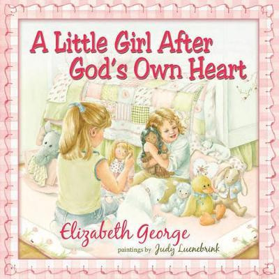 A Little Girl After God's Own Heart : Learning God's Ways...