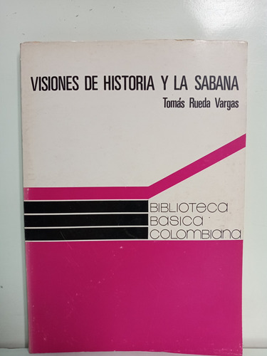 Bogotá - Visiones De Historia Y La Sábana -  Historia