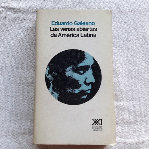 Las Venas Abiertas De America Latina - Eduardo Galeano 1984