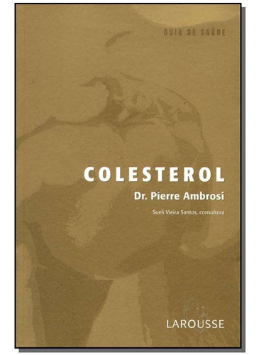 Colesterol - (col. Guia De Saude), De Ambrosi, Pierre. Editora Larousse Em Português