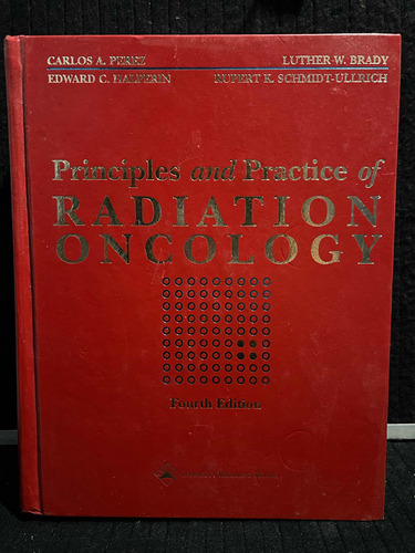 Principles And Practice Of Radiation Oncology, Perez. 4a Ed.
