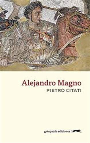 Alejandro Magno  - Pietro Citati