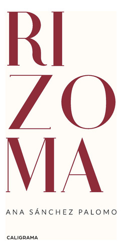 Rizoma, de Sánchez Palomo , Ana.. Editorial CALIGRAMA, tapa blanda, edición 1.0 en español, 2019