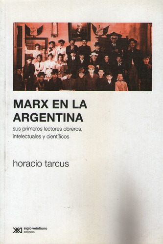 Marx En La Argentina Sus Primeros Lectores Obreros, Intelect