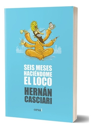 Seis Meses Haciendome El Loco*.. - Hernán Casciari