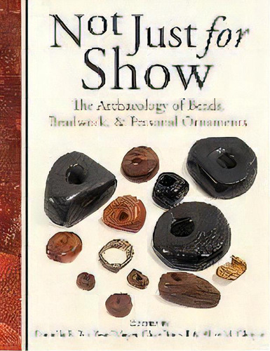 Not Just For Show : The Archaeology Of Beads, Beadwork And, De Daniella Bar-yosef Mayer. Editorial Oxbow Books En Inglés