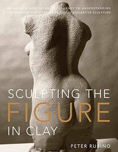 Book : Sculpting The Figure In Clay: An Artistic And Tech...