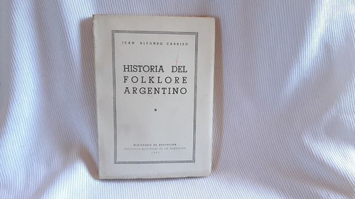 Historia Del Folklore Argentino Juan Alfonso Carrizo 1953