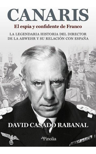 Canaris El Espia Y Confidente De Franco, De David Casado Rabanar. Editorial Pinolia, S.l., Tapa Blanda En Español