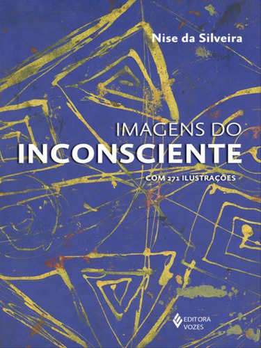 Imagens Do Inconsciente: Com 271 Ilustrações, De Silveira, Nise Da. Editora Vozes, Capa Mole, Edição 1ª Edição - 2015 Em Português