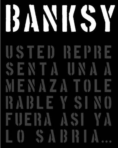 Banksy - Usted Representa Una Amenaza Tolerable Y Si No Fuer