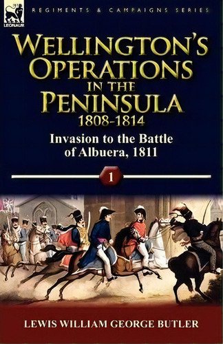 Wellington's Operations In The Peninsula 1808-1814, De Lewis William George Butler. Editorial Leonaur Ltd, Tapa Blanda En Inglés