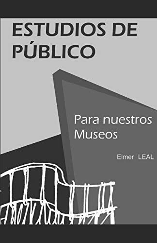 Libro: Estudios De Publicos Para Nuestros Museos (spanish Ed