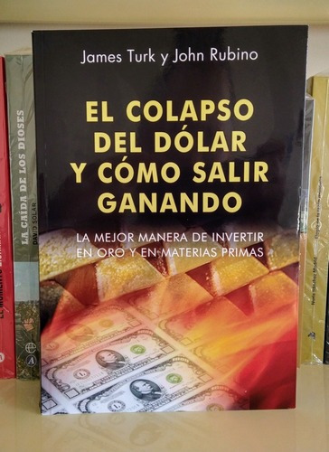 El Colapso Del Dólar Y Como Salir Ganando. James Turk