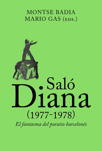 Saló Diana (1977 - 1978). El Fantasma Del Paraiso Barcelonés, De Badia, Montse. Editorial Arcadia, Tapa Blanda, Edición 1.0 En Español, 2020