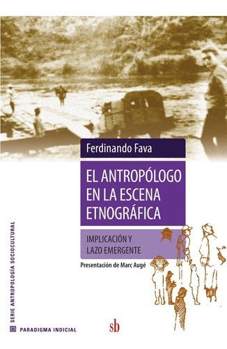 El Antropólogo En La Escena Etnográfica. Implicación Y Lazo Emergente, De Ferdinando Fava. Sb Editorial, Tapa Blanda En Español