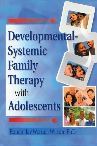 Developmental-systemic Family Therapy With Adolescents, De Ronald Jay Werner-wilson., Vol. 1. Editorial Taylor Francis Inc, Tapa Blanda En Inglés