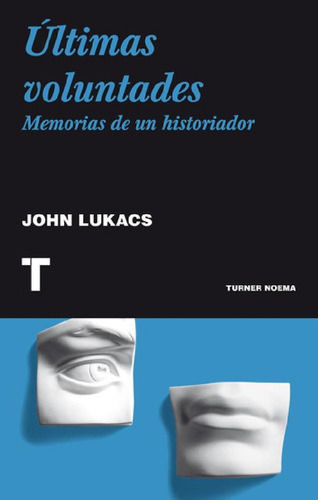 Libro - Últimas Voluntades: Memorias De Un Historiador, De 